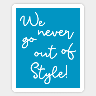 We never go out of style Sticker